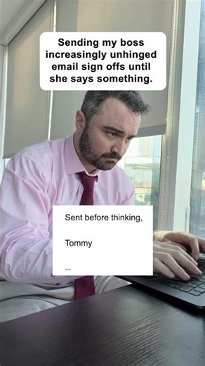 Sending unhinged email sign-offs to my boss...