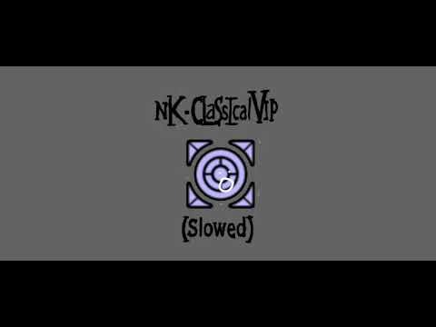NK - Classical VIP (SLOWED BY DURPLEDASHER1)