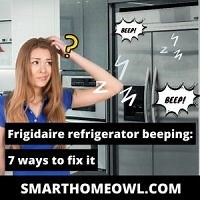 Frigidaire Refrigerator Beeping: 7 Ways To Fix It (2023)