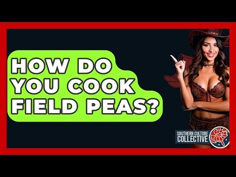 How Do You Cook Field Peas? - Southern Culture Collective