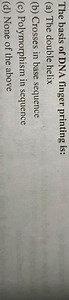 The basis of DNA finger printing is:(a) The double helix(b) C... | Filo