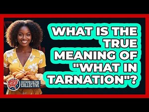 What Is The True Meaning Of "What In Tarnation"?