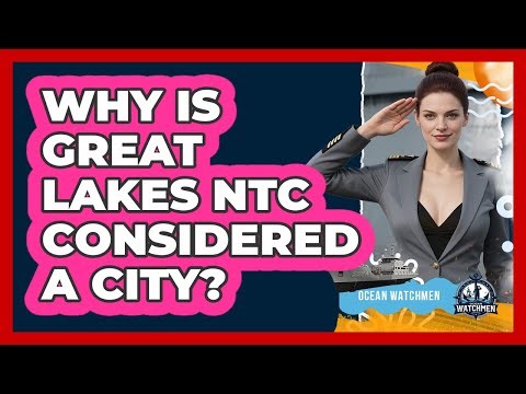 Why Is Great Lakes NTC Considered A City? - Ocean Watchmen