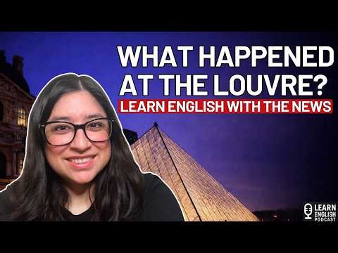 The Louvre Heist: Robbery, Burglary, and Heist Explained | Learn English Podcast