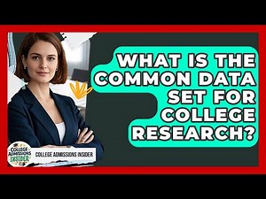 What Is The Common Data Set For College Research? - College Admissions Insider