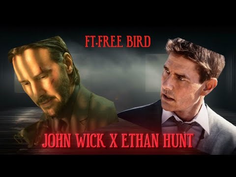 John Wick X Ethan Hunt | Ft. Free Bird | Keanu Reeves | Tom Cruise |