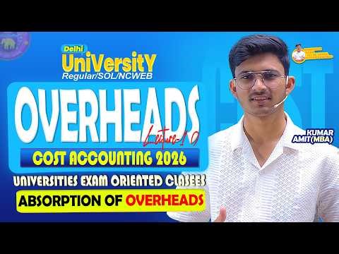 Overhead 2026| Absorption of Overheads | Ch 4 Cost Accounting 2026 | BBA/BCOM