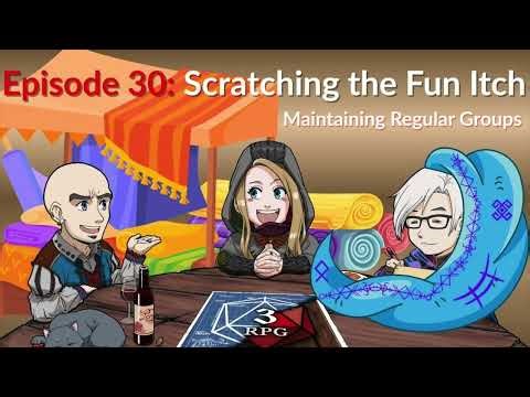 3RPG Podcast Episode 30: Scratching the Fun Itch - Maintaining Regular Groups