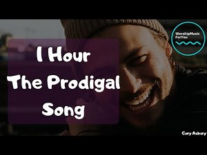 | 1 Hour version | The Prodigal Song - Cory Asbury