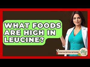 What Foods Are High In Leucine? - Your Nutrition Network