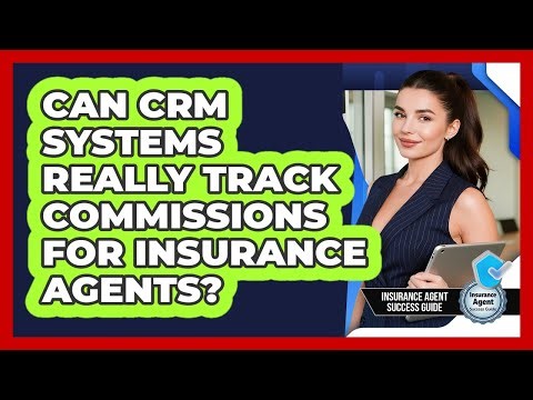 Can CRM Systems Really Track Commissions For Insurance Agents? - Insurance Agent Success Guide