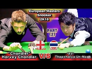 Thepchaiya Un-Nooh 🇹🇭 Vs Harvey Chandler 🏴󠁧󠁢󠁥󠁮󠁧󠁿 | European Masters Snooker 2k18 | Part2 |