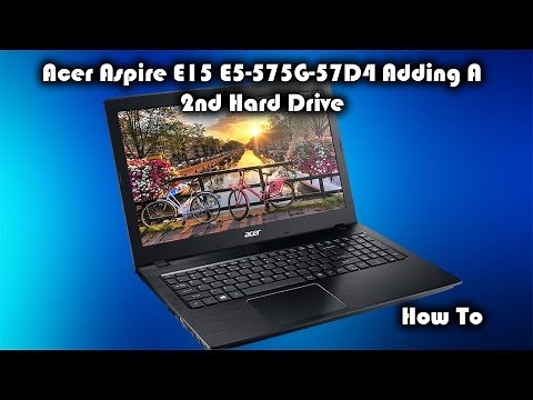 Acer Aspire E15 E5-575G-57D4 (E5-575G-53VG) - How to add a 2nd HDD or SSD