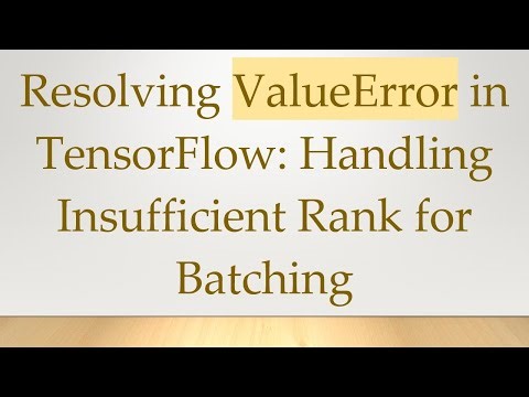 Resolving ValueError in TensorFlow: Handling Insufficient Rank for Batching