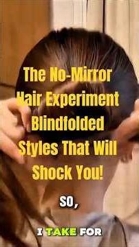 The No-Mirror Hair Experiment Blindfolded Styles That Will Shock You!
