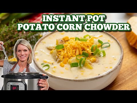 Instant Pot Potato Corn Chowder - So Easy & Cozy!