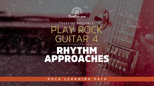 Play Rock Guitar 4: Rhythm Approaches - TrueFire