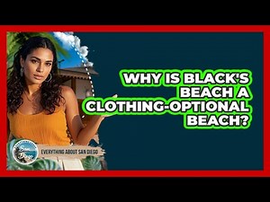Why Is Black's Beach A Clothing-Optional Beach?