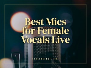 11 Best Mics for Female Vocals Live 2023 - Better Live Performance