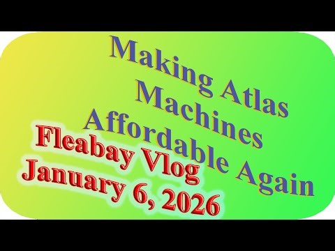 Making Atlas Machines Affordable Again: Fleabay Edition; January 6, 2026