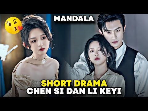SHORT DRAMA CHEN SI & LI KEYI || MANDALA