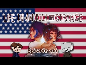 IS LIFE IS STRANGE A GOOD REPRESENTATION OF AMERICA ? Life in America is Strange EPISODE 1