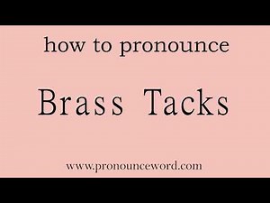 Brass Tacks: How to pronounce Brass Tacks in english (correct!).Start with B. Learn from me.