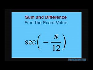 Find the exact value sec(-pi/12). Sum and Difference Formula