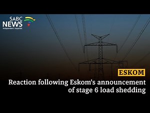 Reaction following Eskom's announcement of stage 6 load shedding