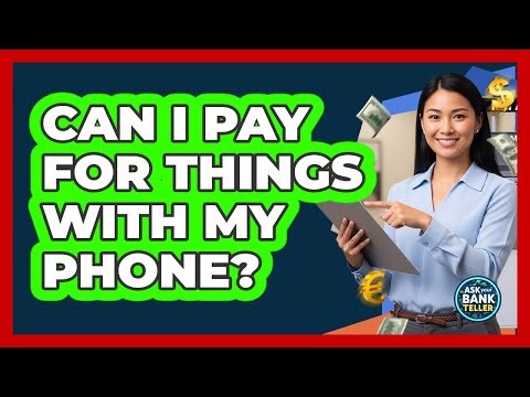 Can I Pay For Things With My Phone?