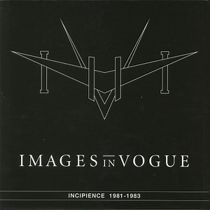 Images In Vogue - Incipience 1981-1983