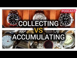 Collecting Watches vs. Accumulating Watches: The Difference That Changes Everything - Podcast