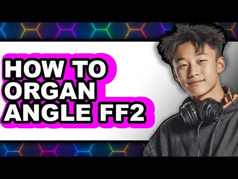 How To Organ Angle Ff2 - Full Guide