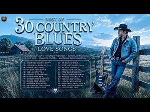 BEST OF 30 COUNTRY BLUES LOVE SONGS – Deep Emotional Country Blues 2026 | Heartbreak & Nostalgia