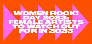 Women Rock! Day 2023: Female artists to watch out for in 2023 | Skiddle