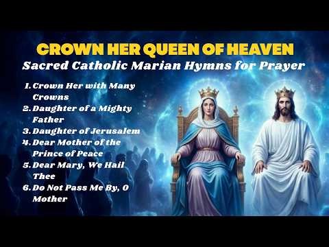 Crown Her: Sacred Catholic Marian Hymns for Prayer & Reflection | Traditional Music