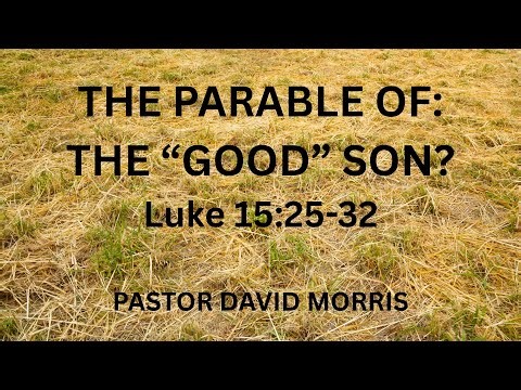 The Parable of: The "Good Son" Luke 15:25-32
