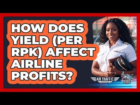 How Does Yield (per RPK) Affect Airline Profits? - Air Traffic Insider