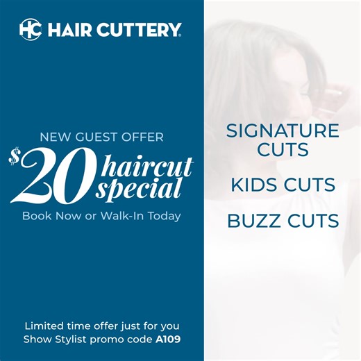 $20 Haircut Special for New Guests--from signature cuts to kids cuts and buzzcuts with a shampoo. Book online or walk-in today. Show Stylist promo code A109 at checkout. Offer exclusive to you and cannot be shared. Terms apply--valid through 5/15/25. | Hair Cuttery