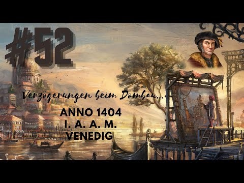 Anno 1404 I.A.A.M. Venedig #052 [Deutsch][Full HD] Verzögerungen beim Dombau...