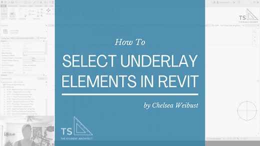 Quickest Way to Select Underlay Elements in Revit — THE STUDENT ARCHITECT
