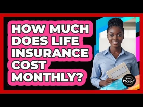 How Much Does Life Insurance Cost Monthly?