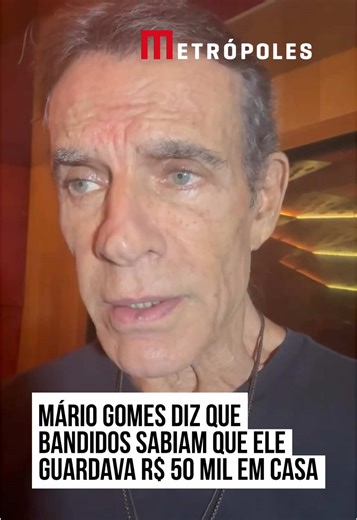 Mário Gomes relata assalto e desapego ao dinheiro