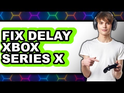 How to Fix Delay Xbox Series X - Step by Step