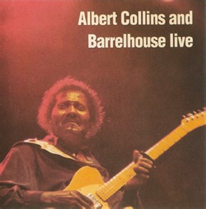 Albert Collins And Barrelhouse - Albert Collins And Barrelhouse Live