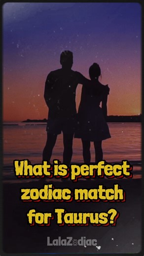 The perfect zodiac match for Taurus 😘🥰😍👇👇👇 | Oh My Taurus
