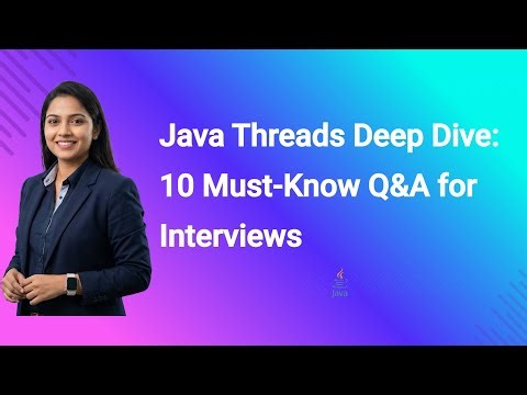 Java Threads Deep Dive: 10 Must-Know Q&A for Interviews