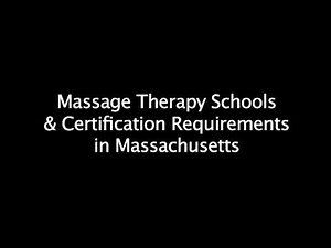 Massage Therapy Schools & Certification Requirements in Massachusetts