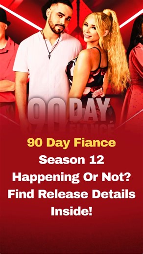 90 Day Fiance Season 12 Happening Or Not? Find Release Details Inside! 📖 First comment tells all | 90 Day Fiance & TLC Shows Scoops