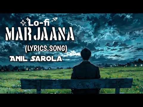 Lo-fi. Marjava| મરજાવા (Lyrics.song)By Anil Sarola